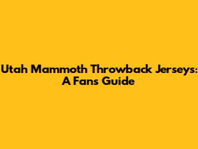 Utah Mammoth Throwback Jerseys: A Fan's Guide
