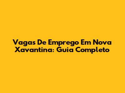 Vagas De Emprego Em Nova Xavantina: Guia Completo