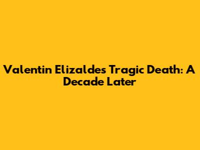 Valentin Elizalde's Tragic Death: A Decade Later