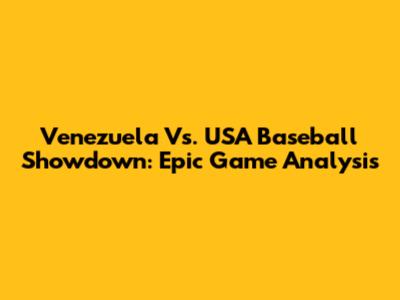 Venezuela Vs. USA Baseball Showdown: Epic Game Analysis