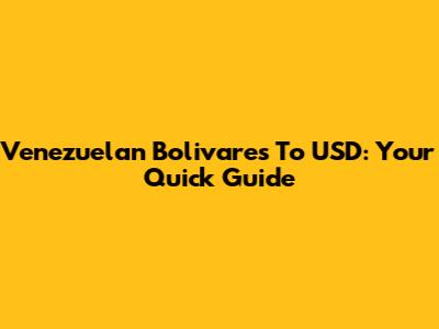 Venezuelan Bolivares To USD: Your Quick Guide