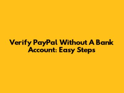 Verify PayPal Without A Bank Account: Easy Steps