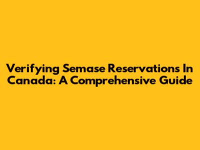 Verifying Semase Reservations In Canada: A Comprehensive Guide