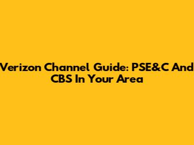 Verizon Channel Guide: PSE&C And CBS In Your Area