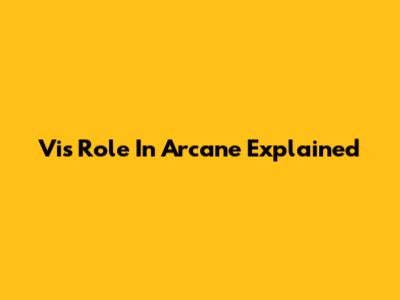 Vi's Role In Arcane Explained