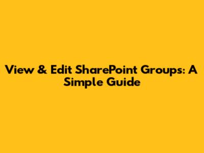 View & Edit SharePoint Groups: A Simple Guide
