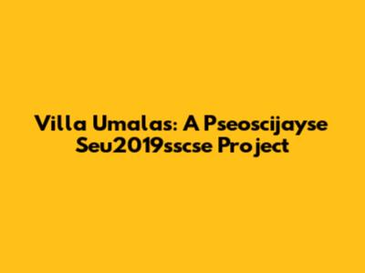 Villa Umalas: A Pseoscijayse Seu2019sscse Project
