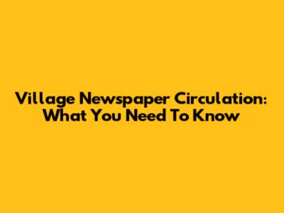 Village Newspaper Circulation: What You Need To Know