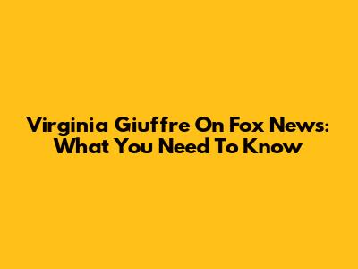 Virginia Giuffre On Fox News: What You Need To Know