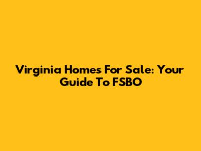 Virginia Homes For Sale: Your Guide To FSBO