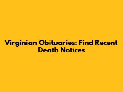 Virginian Obituaries: Find Recent Death Notices