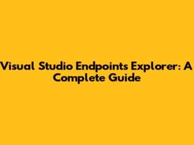 Visual Studio Endpoints Explorer: A Complete Guide