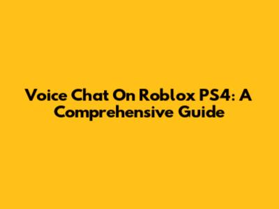Voice Chat On Roblox PS4: A Comprehensive Guide