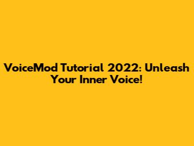 VoiceMod Tutorial 2022: Unleash Your Inner Voice!