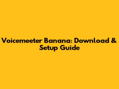 Voicemeeter Banana: Download & Setup Guide