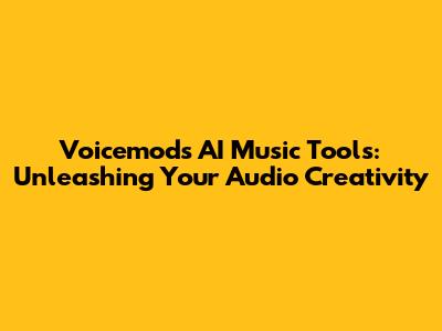 Voicemod's AI Music Tools: Unleashing Your Audio Creativity