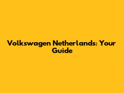 Volkswagen Netherlands: Your Guide
