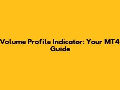 Volume Profile Indicator: Your MT4 Guide