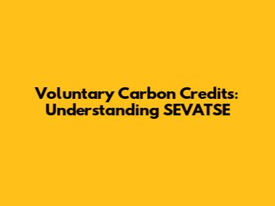 Voluntary Carbon Credits: Understanding SEVATSE
