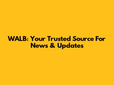 WALB: Your Trusted Source For News & Updates
