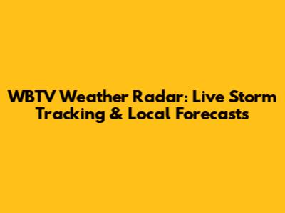 WBTV Weather Radar: Live Storm Tracking & Local Forecasts