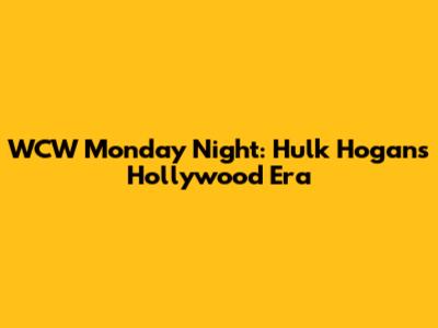 WCW Monday Night: Hulk Hogan's Hollywood Era