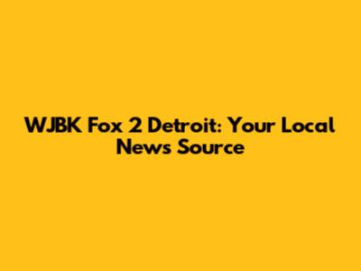 WJBK Fox 2 Detroit: Your Local News Source