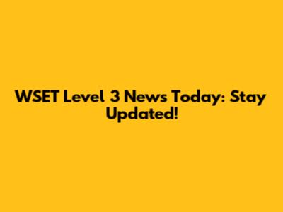 WSET Level 3 News Today: Stay Updated!
