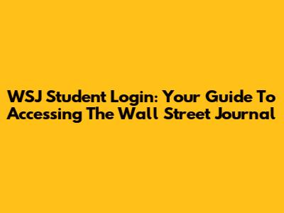 WSJ Student Login: Your Guide To Accessing The Wall Street Journal