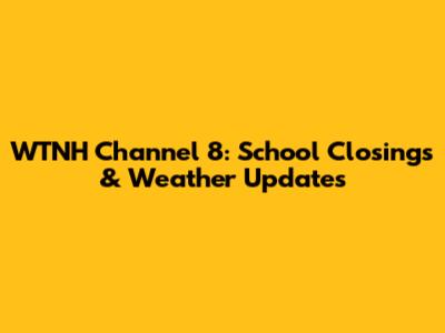 WTNH Channel 8: School Closings & Weather Updates