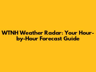 WTNH Weather Radar: Your Hour-by-Hour Forecast Guide