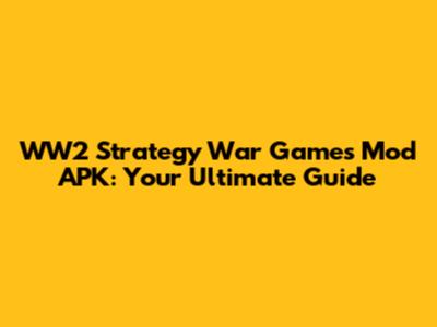 WW2 Strategy War Games Mod APK: Your Ultimate Guide