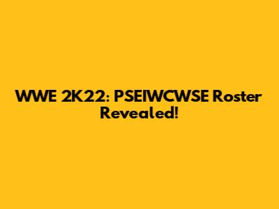 WWE 2K22: PSEIWCWSE Roster Revealed!