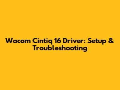 Wacom Cintiq 16 Driver: Setup & Troubleshooting