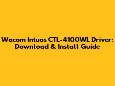 Wacom Intuos CTL-4100WL Driver: Download & Install Guide