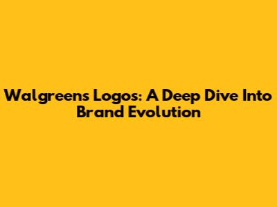 Walgreens Logos: A Deep Dive Into Brand Evolution
