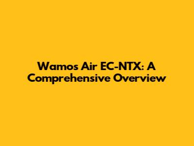 Wamos Air EC-NTX: A Comprehensive Overview