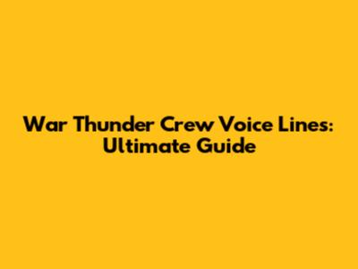 War Thunder Crew Voice Lines: Ultimate Guide