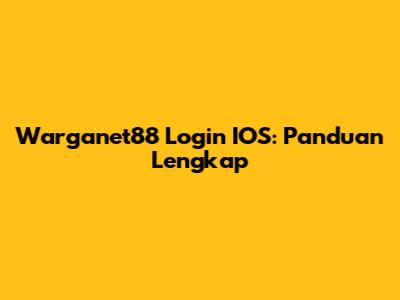 Warganet88 Login IOS: Panduan Lengkap