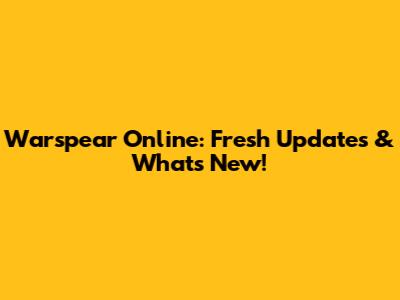 Warspear Online: Fresh Updates & What's New!