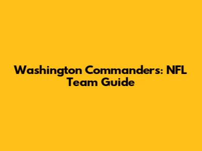 Washington Commanders: NFL Team Guide