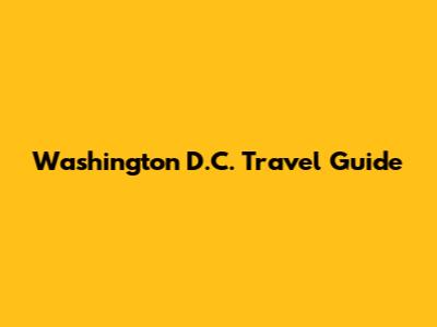 Washington D.C. Travel Guide