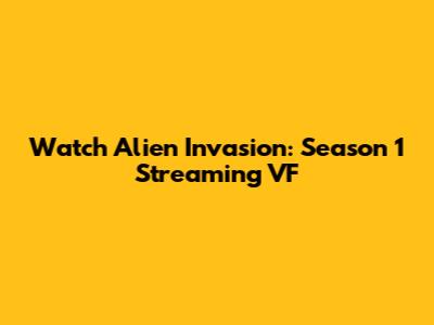 Watch Alien Invasion: Season 1 Streaming VF