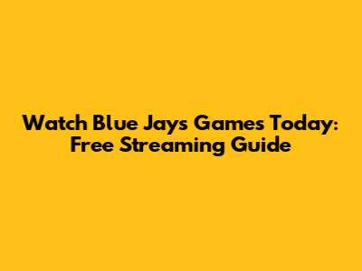 Watch Blue Jays Games Today: Free Streaming Guide
