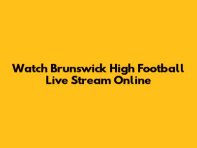Watch Brunswick High Football Live Stream Online