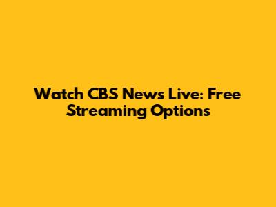 Watch CBS News Live: Free Streaming Options