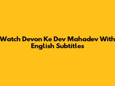 Watch Devon Ke Dev Mahadev With English Subtitles
