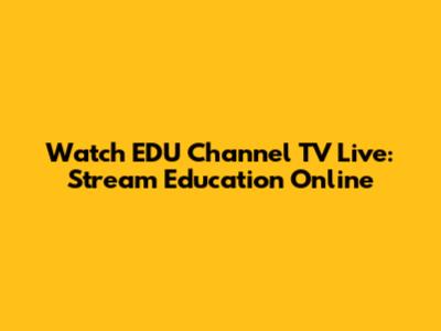Watch EDU Channel TV Live: Stream Education Online