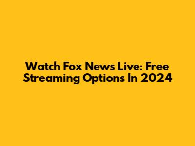 Watch Fox News Live: Free Streaming Options In 2024