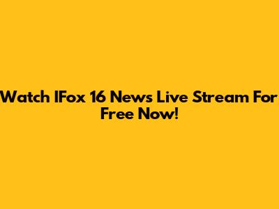 Watch IFox 16 News Live Stream For Free Now!